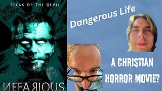 Dangerous Life– *Spoilers* Reviewing the Christian Horror Movie "Nefarious"