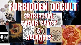 SPIRITISM, EDGAR CAYCE & ATLANTIS | FORBIDDEN OCCULT PART TWO