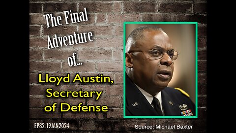 EP82: The Final Adventure of Sec of Defense Lloyd Austin