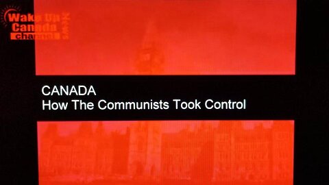 Wake Up Canada News - "CANADA...... How The Communists Took Control"