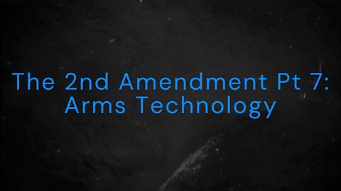 The 2nd Amendment Pt 7: Arms Technology