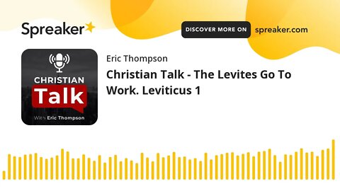 Christian Talk - The Levites Go To Work. Leviticus 1