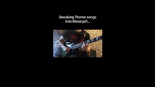 Sneaking Theme Songs into Metal pt1