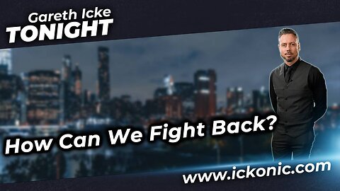 Gareth Icke Tonight - How Can We Fight Back?