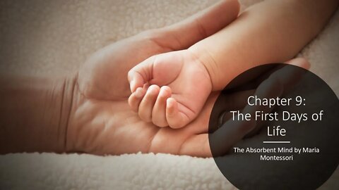 Understanding Montessori - Ch 9 of The Absorbent Mind: The First Days of Life