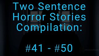 10 Two Sentence Horror Stories - Compilation: #41 - #50