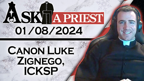 Ask A Priest Live with Canon Luke Zignego, ICKSP - 1/8/24