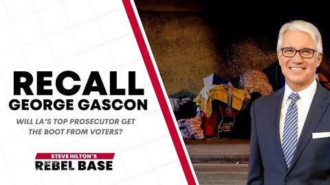 Recall George Gascon - Taking Back The Justice System | California Rebel Base With Steve Hilton