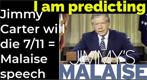 Prediction; Jimmy Carter will die July 11 = 'Malaise Speech'
