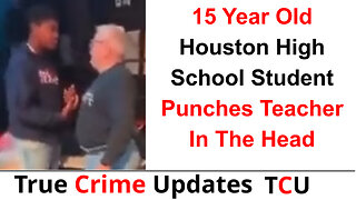 15 Year Old Houston High School Student Punches Teacher In The Head