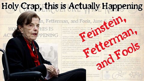 Holy Crap, This is Actually Happening — Feinstein, Fetterman, and Fools Edition, June 6, 2023