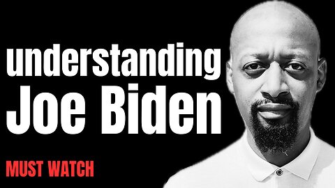 UNDERSTANDING JOE BIDEN..