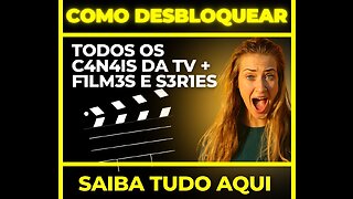 COMO DESBLOQUEAR TODODS OS CANAIS DA TV + FILMES E SÉRIES.