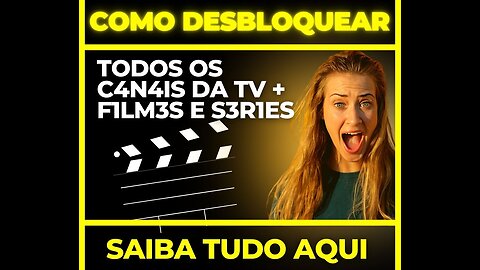 COMO DESBLOQUEAR TODODS OS CANAIS DA TV + FILMES E SÉRIES.