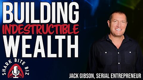#217 Building Indestructible Wealth with Jack Gibson, Serial Entrepreneur