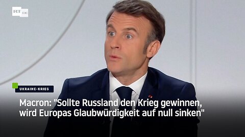 Macron: "Sollte Russland den Krieg gewinnen, wird Europas Glaubwürdigkeit auf null sinken"