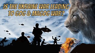 Are Ukraine War Implications leading to (Gog & Magog Invasion)