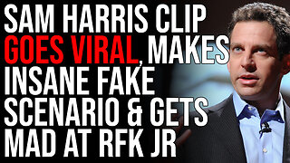 Sam Harris Clip GOES VIRAL, Makes INSANE Fake Scenario & Gets Mad At RFK Jr, Dude Has LOST IT