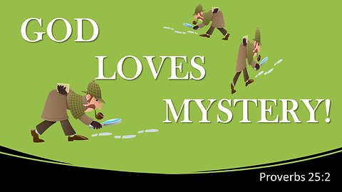 GOD LOVES A MYSTERY! | Prov25 2