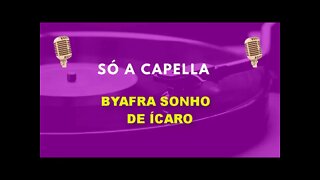 Byafra / Sonho de ícaro /ACapella