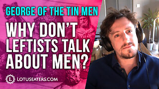 Why Don’t Leftists Talk About Men? | Interview with George of The Tin Men