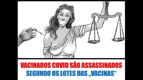 VACINADOS COVID SÃO ASSASSINADOS SEGUNDO OS LOTES DAS VACINAS