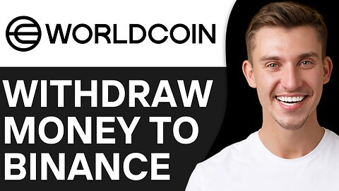 HOW TO WITHDRAW MONEY FROM WORLDCOIN TO BINANCE