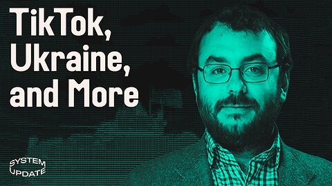 Updates on Brazil, Ukraine. Plus, Should TikTok Be Banned? Ft. Michael Tracey | SYSTEM UPDATE #24