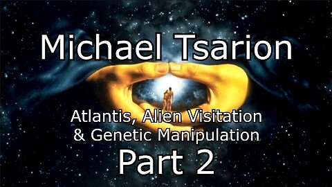 Michael Tsarion - Atlantis, Alien Visitation & Genetic Manipulation - Part 2
