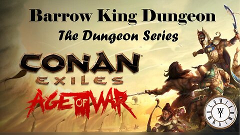 The Barrow King - Conan Exiles: Age of War - The Dungeon Series, Ep. 2
