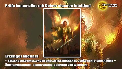 Erzengel Michael - SEELENVERSCHMELZUNGEN UND ZEITGETRIGGERTE GEDÄCHTNIS-SAATATOME