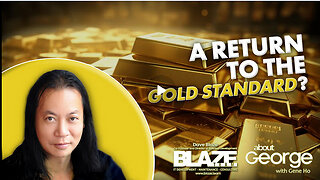 A Return to the Gold Standard? | About GEORGE with Gene Ho Ep. 322