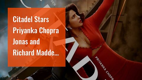 Citadel Stars Priyanka Chopra Jonas and Richard Madden Up Their Spy Game