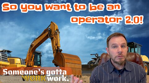 Still want to be a HEAVY EQUIPMENT OPERATOR? 4 more things to learn first!!!