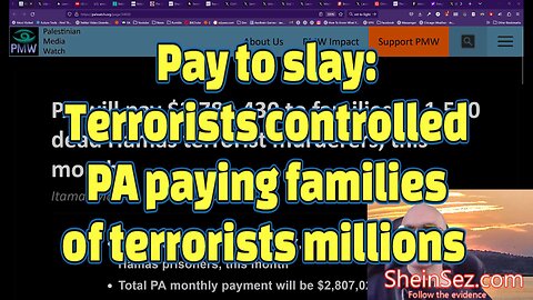 Pay to slay: Terrorists controlled PA paying families of terrorists millions -SheinSez 324