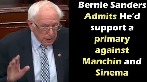 Bernie Sanders Admits He’d Support A Primary Against Manchin, Sinema