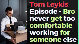 Tom Leykis Episode - Never be a company man, they will fire you with ez.