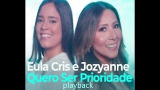 Eula Cris e Jozyanne quero ser prioridade play back