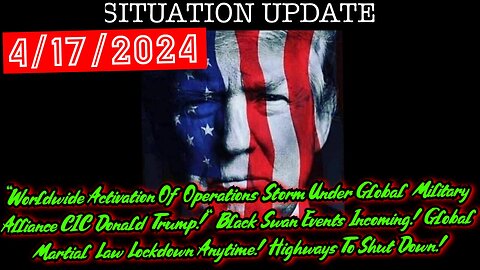 Situation Update 4.17.27: "Worldwide Activation Of Operations Storm Under Global Military Alliance CIC Donald Trump!"
