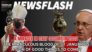 NEWSFLASH: A MIRACLE IN ITALY IN 2022 - The Blood of St. Januarius - A Sign of Good Things to Come?