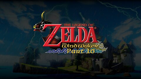 The Legend of Zelda: The Wind Waker - Part 16