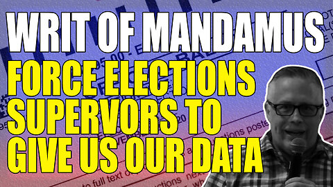 WRIT OF MANDAMUS: FORCE ELECTIONS SUPERVORS TO GIVE US OUR DATA