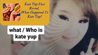 WHO AND WHAT IS KATE YUP TRAGEDY ??????!!