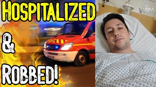 I WAS HOSPITALIZED & THEN ROBBED! - Scammed By Hospital While On A Stretcher!