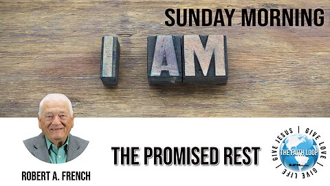 The Promised Rest | Sunday Morning w/Robert A. French | The Faith Loop