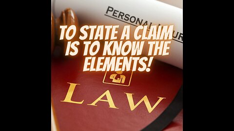 Court 101- To State A Claim For Relief Is To Know The Elements of a Claim( Cause of Action)