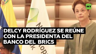 Delcy Rodríguez se reúne con la presidenta del Nuevo Banco de Desarrollo del BRICS