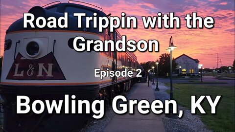 Road Trippin with the Grandson Bowling Green KY episode 2