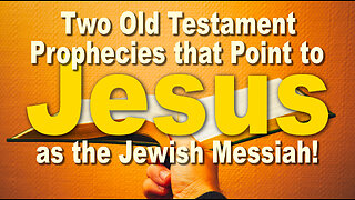 Two Old Testament prophecies that point to Jesus as the Jewish Messiah