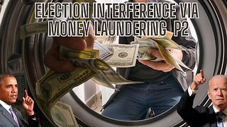 Election Interference Via MONEY LAUNDERING! Get The Facts! Part 2